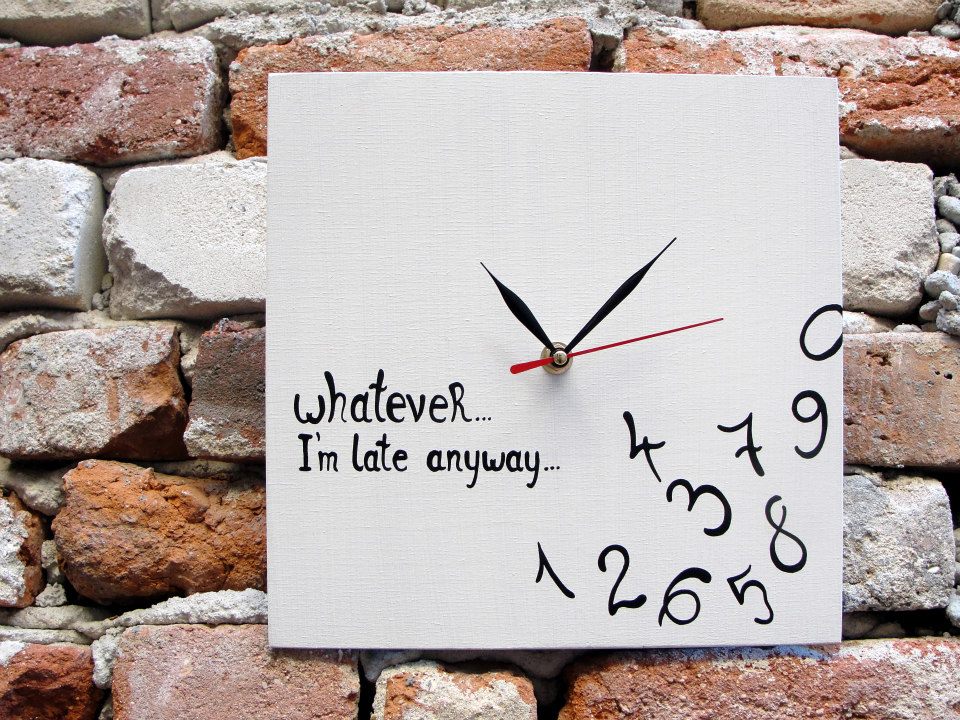 Whatever I"M Late Anyway Painted Clock